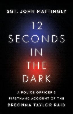 12 seconds in the dark : a police officer's firsthand account of the Breonna Taylor raid  cover image cdn