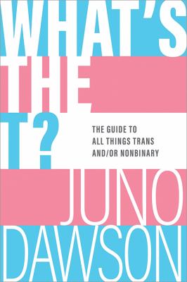 What's the T? : the guide to all things trans and/or nonbinary  cover image cdn