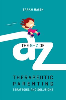 The A-Z of therapeutic parenting : strategies and solutions  cover image cdn