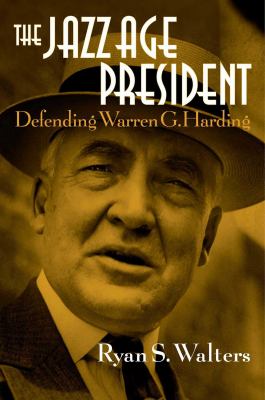 The Jazz Age president : defending Warren G. Harding  cover image cdn