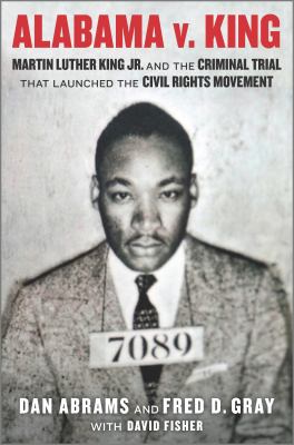 Alabama v. King : Martin Luther King Jr. and the criminal trial that launched the Civil Rights Movement  cover image cdn