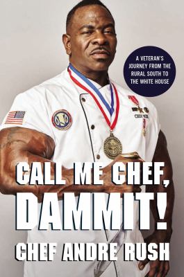 Call me Chef, dammit! : a veteran's journey from the rural South to the White House  cover image cdn