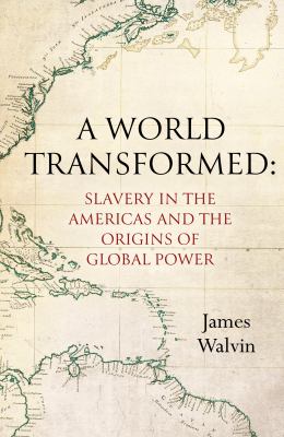 A world transformed : slavery in the Americas and the origins of global power  cover image cdn