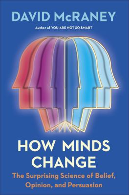 How minds change : the surprising science of belief, opinion, and persuasion  cover image cdn