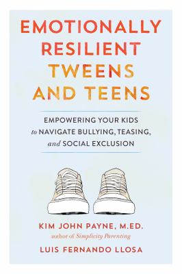 Emotionally resilient tweens and teens : empowering your kids to navigate bullying, teasing, and social exclusion  cover image cdn