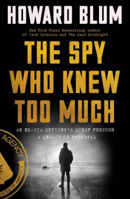 The spy who knew too much : an ex-CIA officer's quest through a legacy of betrayal  cover image cdn