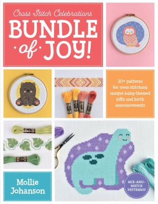 Bundle of joy! : 20+ patterns for cross stitching unique baby-themed gifts and birth announcements  cover image cdn