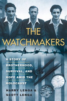 The watchmakers : a story of brotherhood, survival, and hope amid the Holocaust  cover image cdn