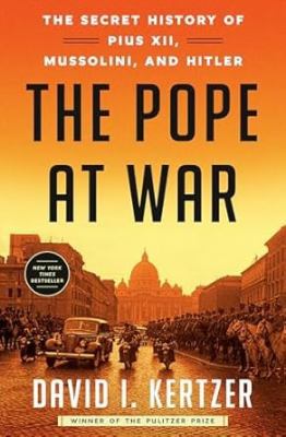 The pope at war : the secret history of Pius XII, Mussolini, and Hitler  cover image cdn