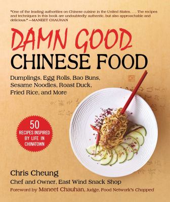 Damn good Chinese food : dumplings, egg rolls, bao buns, sesame noodles, roast duck, fried rice, and more : 50 recipes inspired by life in Chinatown  cover image cdn
