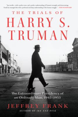 The trials of Harry S. Truman the extraordinary presidency of an ordinary man, 1945-1953  cover image cdn
