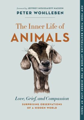 The inner life of animals : love, grief, empathy : surprising observations of a hidden world  cover image cdn