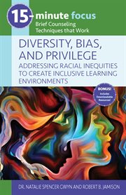 15-minute focus: diversity, bias, and privilege: addressing racial inequities to create inclusive. Brief Counseling Techniques that Work cover image cdn