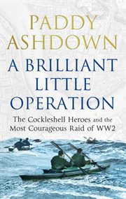 A Brilliant Little Operation : the Cockleshell Heroes and the Most Courageous Raid of World War 2 cover image cdn