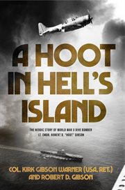 A hoot in hell's island. The Heroic Story of World War II Dive Bomber Lt. Cmdr. Robert D. "Hoot" Gibson cover image cdn