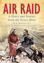 Air raid : a diary and stories from the Essex blitz ; with a foreword from Lord Tebbit cover image cdn