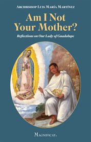 Am i not your mother?. Reflections on Our Lady of Guadalupe cover image cdn