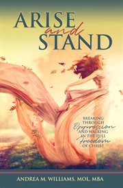Arise and stand. Breaking Through Oppression and Walking in the Full Freedom of Christ cover image cdn