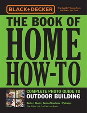 The Book of home how-to complete photo guide to outdoor building : decks, sheds, garden structures, pathways cover image cdn