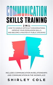 Communication skills training. 2 in 1: How to Handle Difficult Conversations, Improve Your Persuasion Skills, & Become a Master at cover image cdn