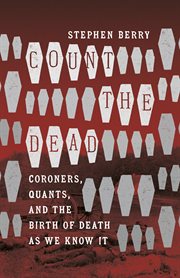 Count the dead : coroners, quants, and the birth of death as we know it cover image cdn