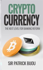 Cryptocurrency: the next level for banking reform. The Next Level for Banking Reform cover image cdn
