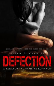 Defection : lies and secrets under the blood red moon : a paranormal vampire romance cover image cdn