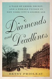 Diamonds and deadlines : a tale of greed, deceit, and a female tycoon in the gilded age cover image cdn