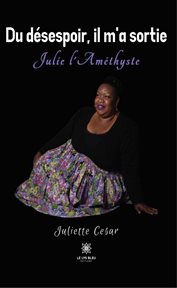Du désespoir, il M'a Sortie : Julie L'Améthyste cover image cdn