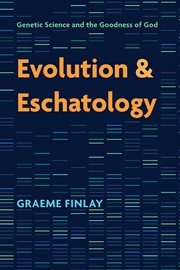 Evolution and eschatology : genetic science and the goodness of God cover image cdn