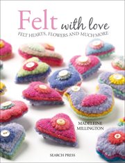Felt with love : felt hearts, flowers and much more cover image cdn