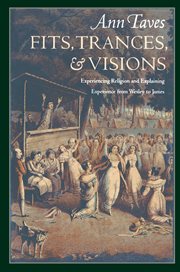 Fits, trances, & visions : experiencing religion and explaining experience from Wesley to James cover image cdn