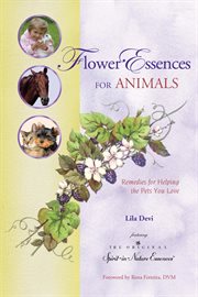 Flower essences for animals : remedies for helping the pets you love cover image cdn