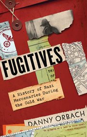 Fugitives : A History of Nazi Mercenaries During the Cold War cover image cdn