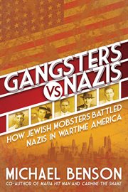 Gangsters vs. Nazis : How Jewish Mobsters Battled Nazis in Wartime America cover image cdn