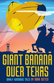 Giant Banana Over Texas : Darkly Humorous Tales cover image cdn