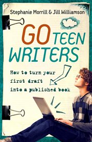 Go teen writers : how to turn your first draft into a published book cover image cdn
