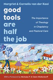 Good Tools Are Half the Job : The Importance of Theology in Chaplaincy and Pastoral Care cover image cdn