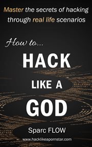 How to hack like a god : master the secrets of hacking through real-life hacking scenarios cover image cdn
