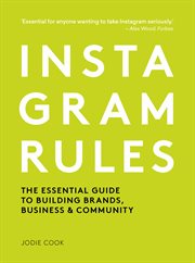 Instagram Rules : The Essential Guide to Building Brands, Business and Community cover image cdn