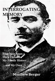 Interrogating memory. Film Noir Spurs a Deep Dive Into My Family History...and My Own cover image cdn