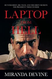 Laptop from hell : Hunter Biden, big tech, and the dirty secrets the president tried to hide cover image cdn