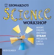Leonardo's science workshop : invent, create, and make STEAM projects like a genius cover image cdn