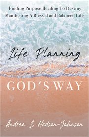 Life planning god's way. Finding Purpose Heading to Destiny Manifesting a Blessed and Balanced Life cover image cdn