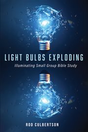 Light bulbs exploding. Illuminating Small Group Bible Study cover image cdn