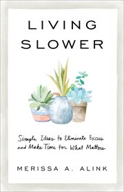 Living slower : simple ideas to eliminate excess and make time for what matters cover image cdn