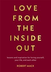 LOVE FROM THE INSIDE OUT : lessons and inspiration for loving yourself, your partner and your world cover image cdn