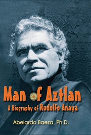 Man of Aztlan : a biography of Rudolfo Anaya cover image cdn