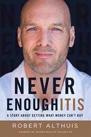 Never enoughitis. A Story About Getting What Money Can't Buy cover image cdn