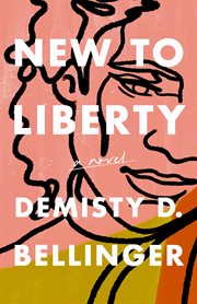 New to Liberty : a novel cover image cdn